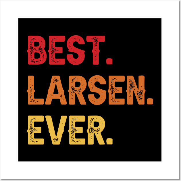 Best LARSEN Ever, LARSEN Second Name, LARSEN Middle Name Wall Art by sketchraging